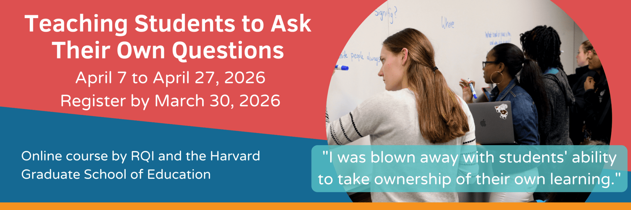 Online course by RQI and the Harvard Graduate School of Education, "Teaching Students to Ask Their Own Questions" from April 7 to April 27, 2026. Register by March 30, 2026.
