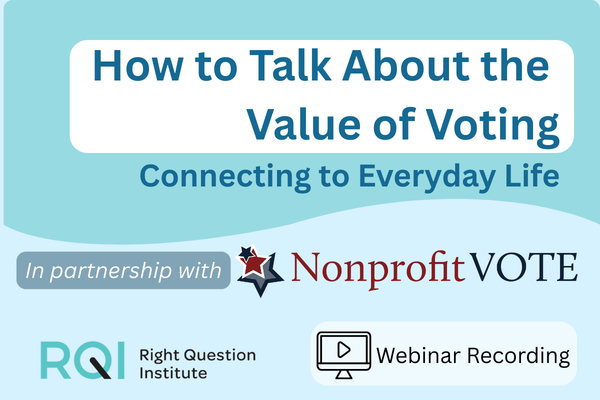 How to Talk About the Value of Voting - Connecting to Everyday Life, in partnership with Nonprofit VOTE, Webinar Recording [RQI Logo]
