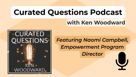 Curated Questions Podcast with Naomi Campbell: The Key to Helping Others Find Their Own Questions!